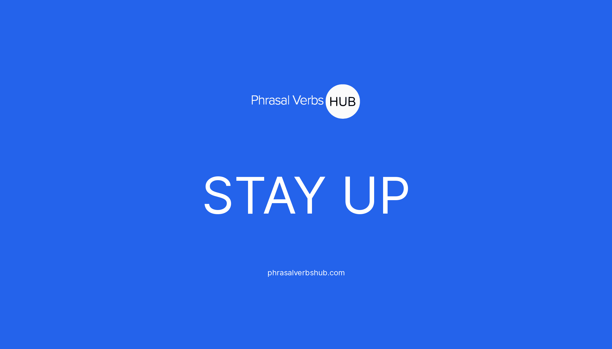 STAY UP Phrasal Verb Meaning & Examples